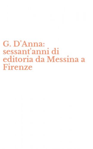G. D'Anna: sessant'anni di editoria da Messina a Firenze