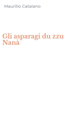 Gli asparagi du zzu Nan&agrave;