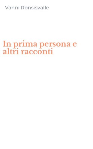 In prima persona e altri racconti