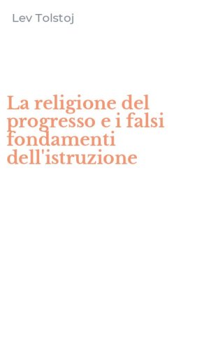 La religione del progresso e i falsi fondamenti dell'istruzione