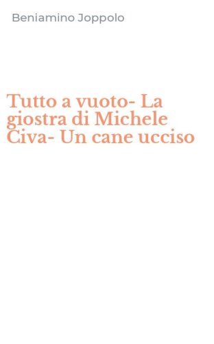 Tutto a vuoto-La giostra di Michele Civa-Un cane ucciso