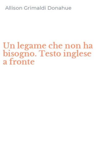 Un legame che non ha bisogno. Testo inglese a fronte