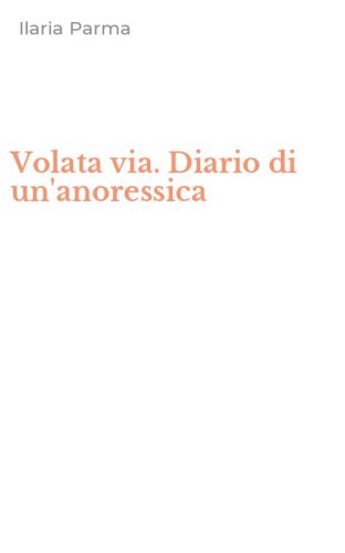 Volata via. Diario di un'anoressica