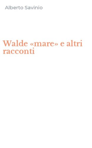 Walde &laquo;mare&raquo; e altri racconti