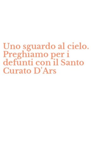 Uno sguardo al cielo. Preghiamo per i defunti con il Santo Curato D'Ars