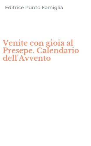 Venite con gioia al Presepe. Calendario dell'Avvento