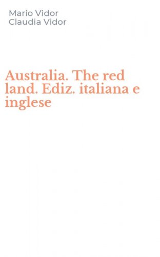 Australia. The red land. Ediz. italiana e inglese