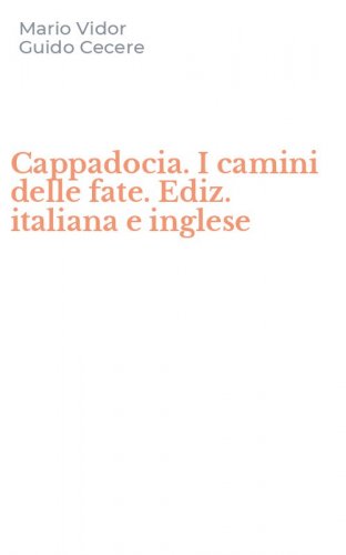 Cappadocia. I camini delle fate. Ediz. italiana e inglese