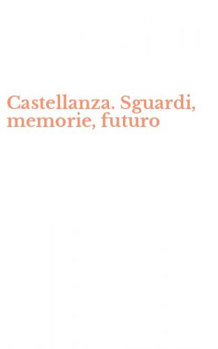 Castellanza. Sguardi, memorie, futuro