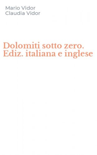 Dolomiti sotto zero. Ediz. italiana e inglese