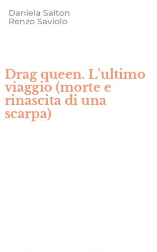 Drag queen. L'ultimo viaggio (morte e rinascita di una scarpa)