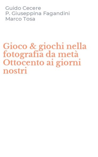 Gioco & giochi nella fotografia da met&agrave; Ottocento ai giorni nostri