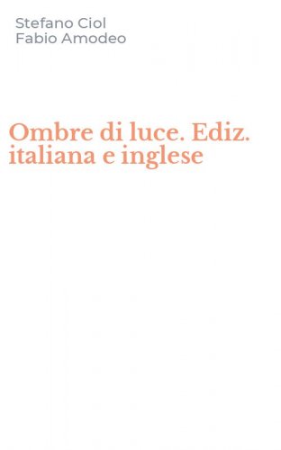 Ombre di luce. Ediz. italiana e inglese