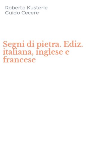 Segni di pietra. Ediz. italiana, inglese e francese