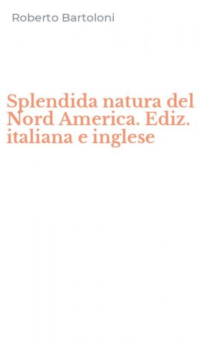 Splendida natura del Nord America. Ediz. italiana e inglese