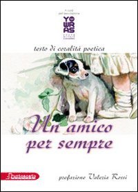 Un amico per sempre. Testo di coralit&agrave; poetica