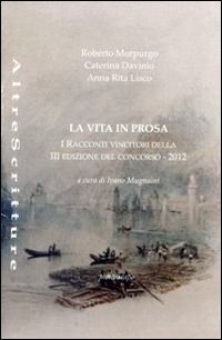 La vita in prosa. Racconti vincitori della 3&deg; edizione del concorso 2012