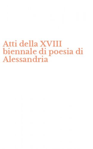 Atti della XVIII biennale di poesia di Alessandria
