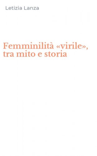 Femminilit&agrave; &laquo;virile&raquo;, tra mito e storia