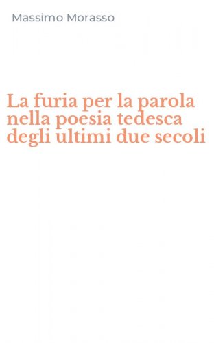 La furia per la parola nella poesia tedesca degli ultimi due secoli