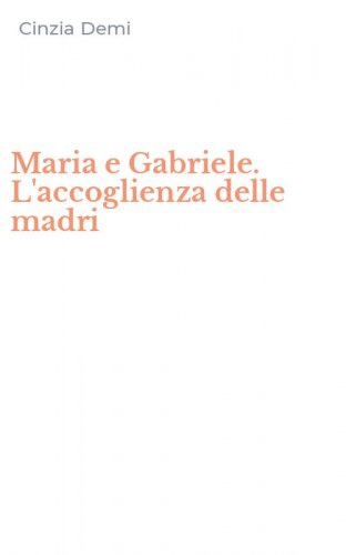 Maria e Gabriele. L'accoglienza delle madri