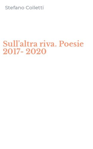 Sull'altra riva. Poesie 2017-2020