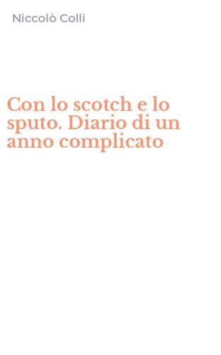 Con lo scotch e lo sputo. Diario di un anno complicato