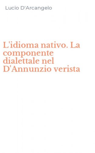 L'idioma nativo. La componente dialettale nel D'Annunzio verista