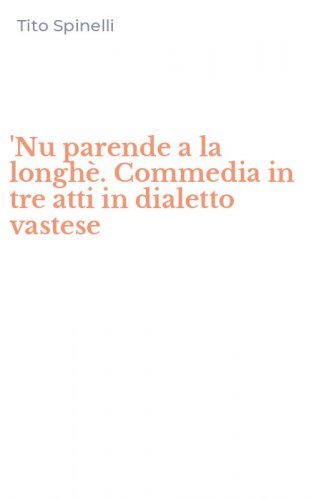 'Nu parende a la longh&egrave;. Commedia in tre atti in dialetto vastese