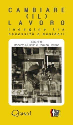 Cambiare (il) lavoro. Indagine tra necessit&agrave; e desideri