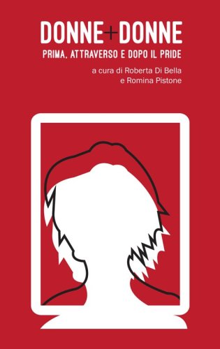 Donne+donne. Prima. Libert&agrave; e diritti oltre il pride