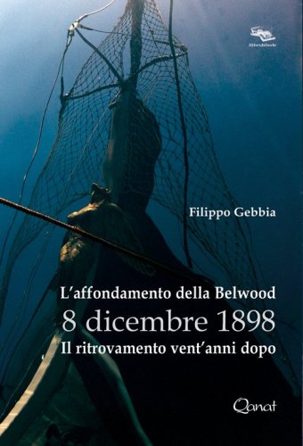 L'affondamento della Belwood 8 dicembre 1898. Il ritrovamento vent'anni dopo