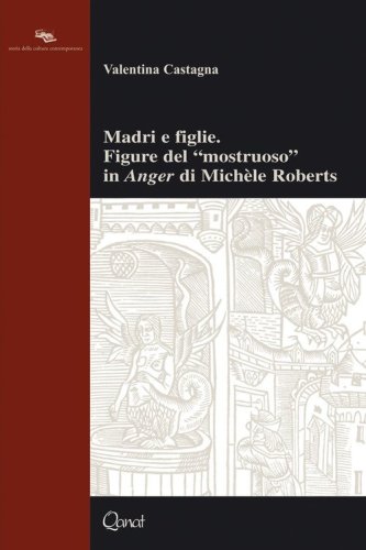 Madri e figlie. Figure del &laquo;mostruoso&raquo; in &laquo;Anger&raquo; di Mich&egrave;le Roberts