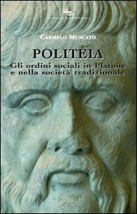 Politeia. Gli ordini sociali in Platone e nella societ&agrave; tradizionale