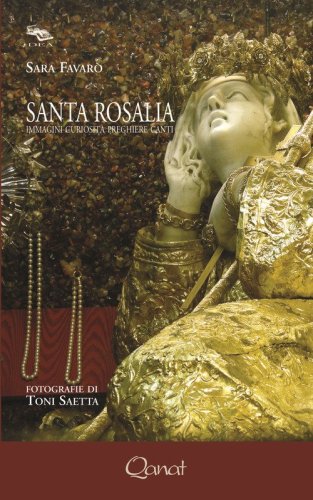 Santa Rosalia. Immagini, curiosit&agrave;, preghiere, canti
