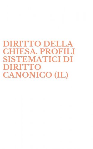 DIRITTO DELLA CHIESA. PROFILI SISTEMATICI DI DIRITTO CANONICO (IL)