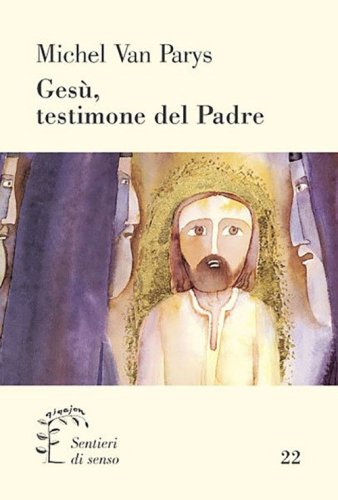 Ges&ugrave;, testimone del Padre. Secondo il Vangelo di Giovanni