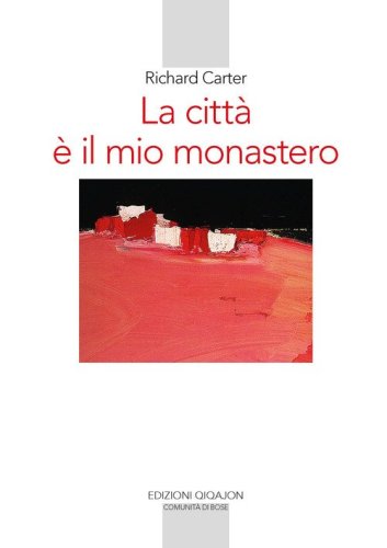 La citt&agrave; &egrave; il mio monastero. Una regola di vita contemporanea
