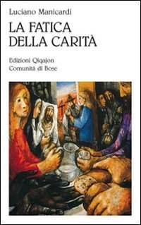 La fatica della carit&agrave;. Le opere di misericordia
