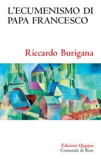 L'ecumenismo di papa Francesco. Il cammino ecumenico del XXI secolo
