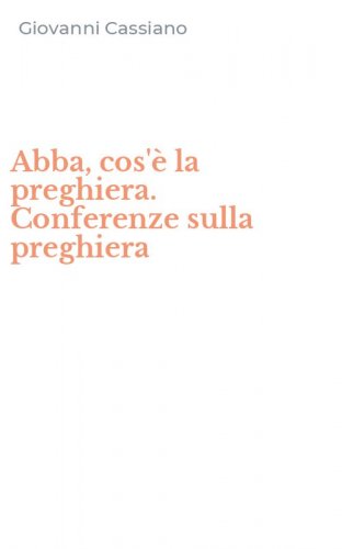 Abba, cos'&egrave; la preghiera. Conferenze sulla preghiera