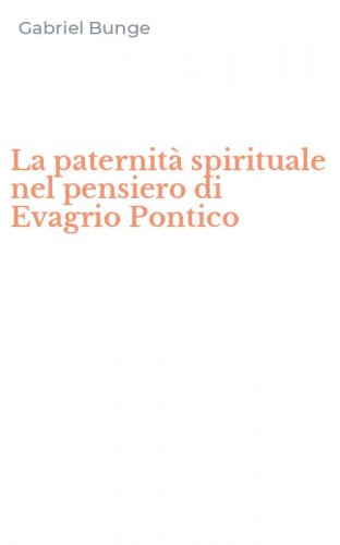 La paternit&agrave; spirituale nel pensiero di Evagrio Pontico