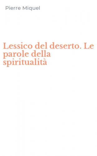 Lessico del deserto. Le parole della spiritualit&agrave;