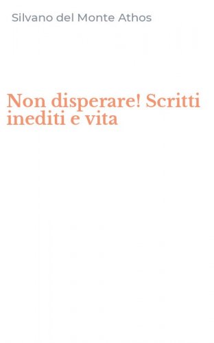 Non disperare! Scritti inediti e vita