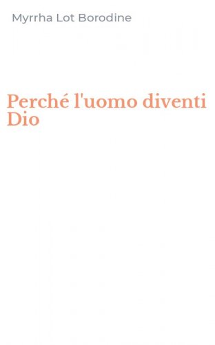 Perch&eacute; l'uomo diventi Dio