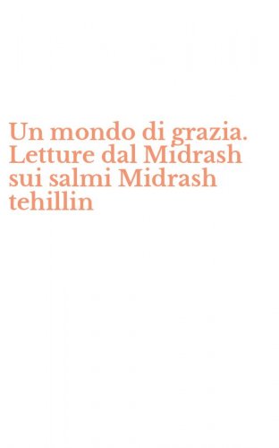 Un mondo di grazia. Letture dal Midrash sui salmi Midrash tehillin