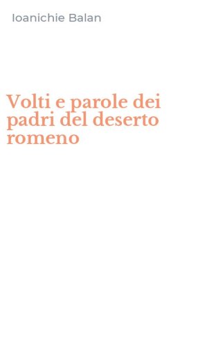 Volti e parole dei padri del deserto romeno
