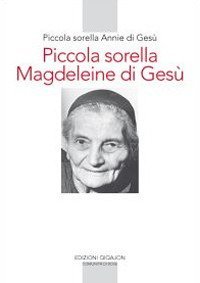 Piccola sorella Magdeleine di Ges&ugrave;. L'esperienza delle piccole sorelle fino ai confini del mondo