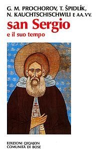 San Sergio e il suo tempo. Atti del 1&ordm; Convegno ecumenico internazionale di spiritualit&agrave; russa