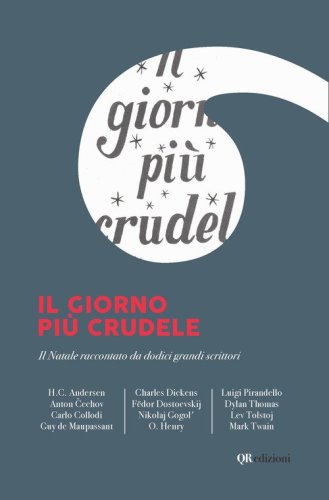 Il giorno pi&ugrave; crudele. Il Natale raccontato da dodici grandi scrittori